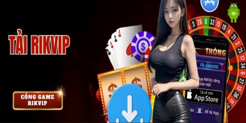 Tải App Rikvip Lợi Ích Khi Tải App Rikvip